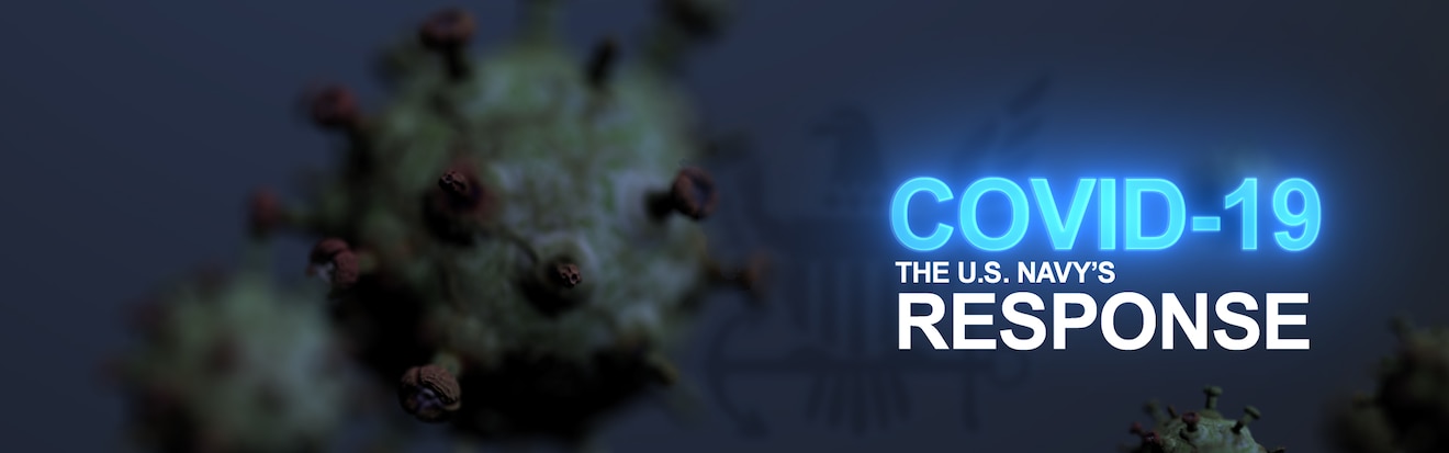 COVID-19: The U.S Navy's Response banner showing the virus in background with dark blue. COVID-19 highlighed with bright light blue along with title of The. U.S Navy's Response